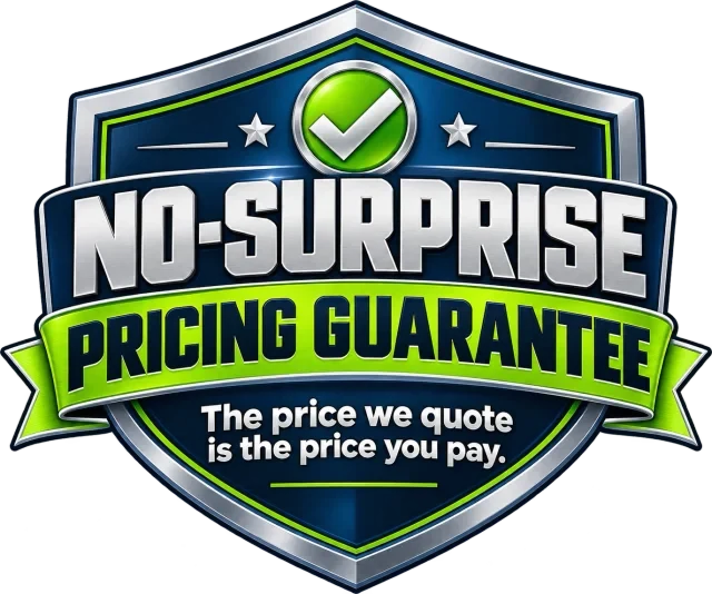 No-Surprise Pricing Guarantee: The price we quote is the price you pay.